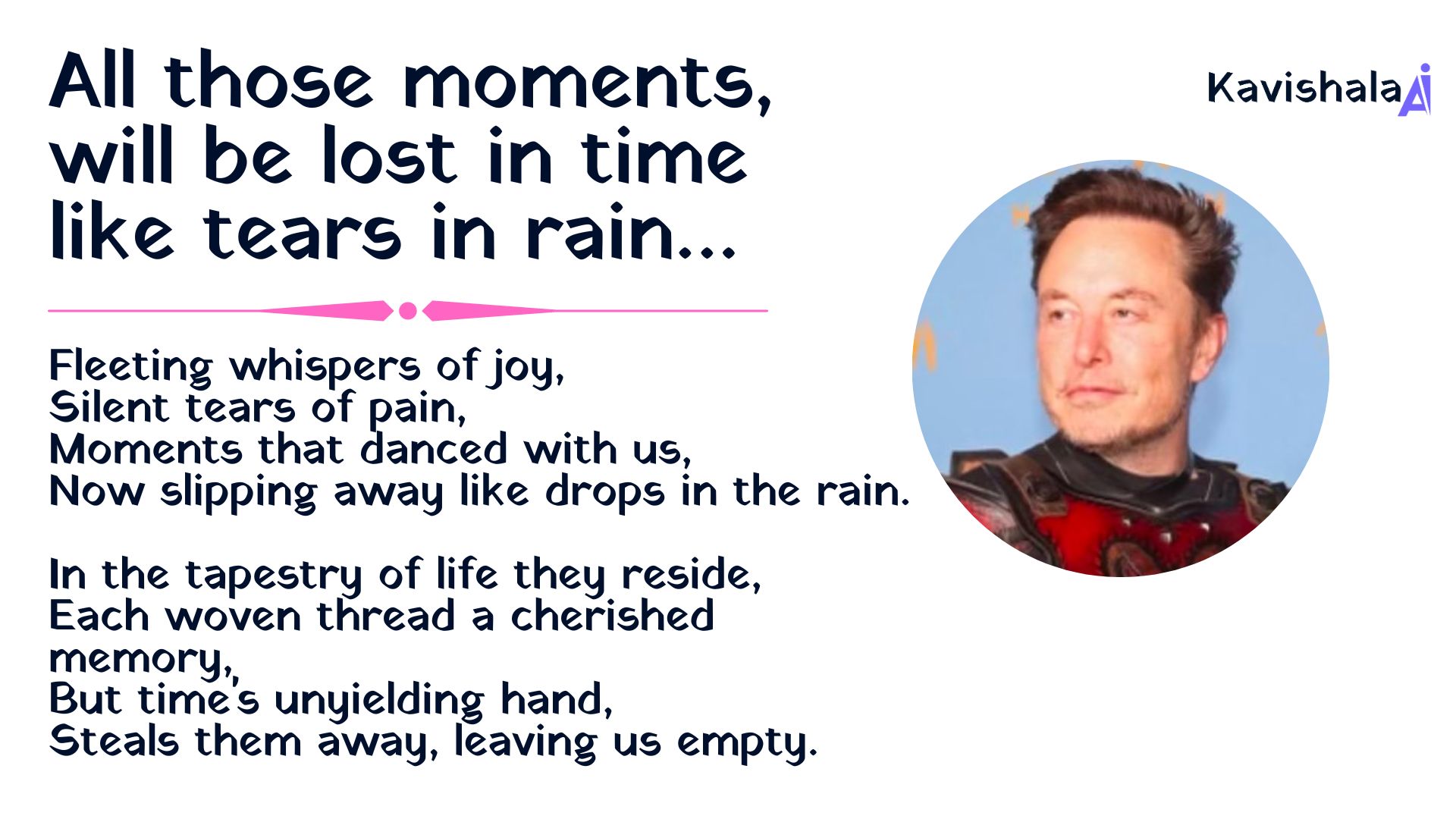 All those moments, will be lost in time, like tears in rain… | Elon Musk's image