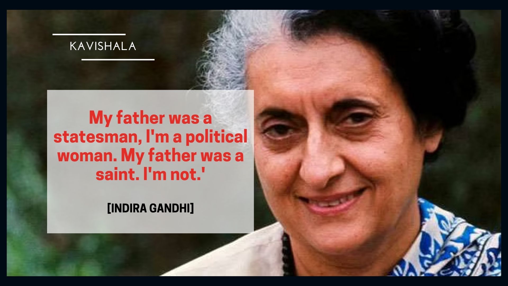 'My father was a statesman, I'm a political woman. My father was a saint. I'm not. - Indira Gandhi's image