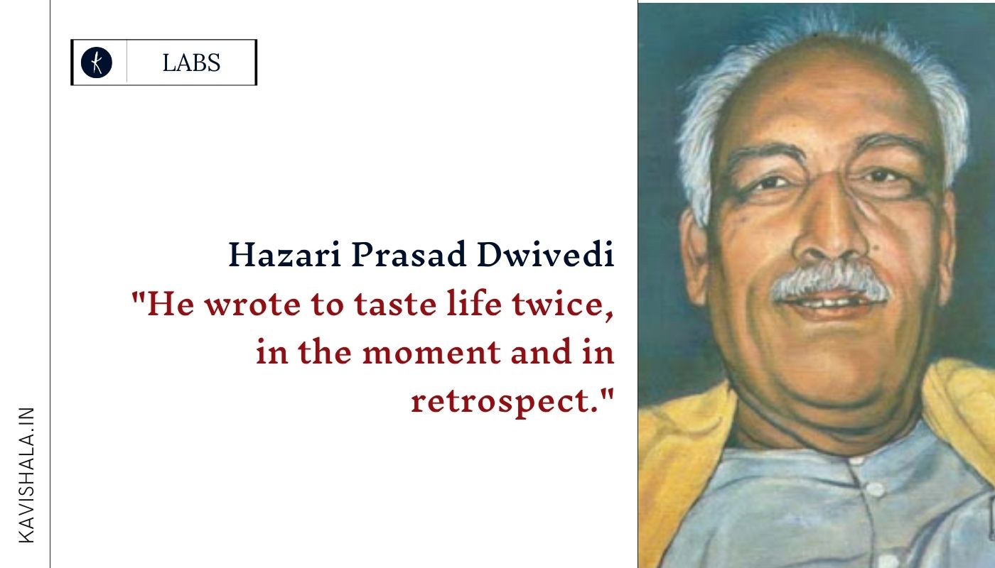 Hazari Prasad Dwivedi :"He wrote to taste life twice, in the moment and in retrospect."!'s image